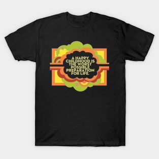 A Happy Childhood is the Worst Possible Preparation for Life T-Shirt